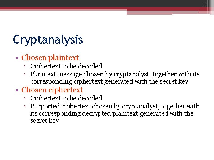 14 Cryptanalysis • Chosen plaintext ▫ Ciphertext to be decoded ▫ Plaintext message chosen