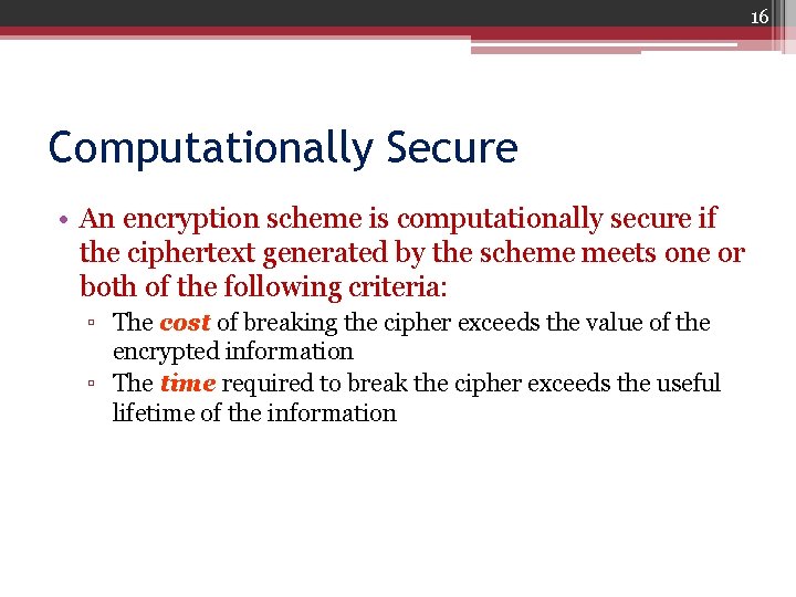 16 Computationally Secure • An encryption scheme is computationally secure if the ciphertext generated