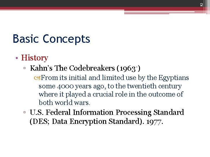 2 Basic Concepts • History ▫ Kahn’s The Codebreakers (1963 -) From its initial