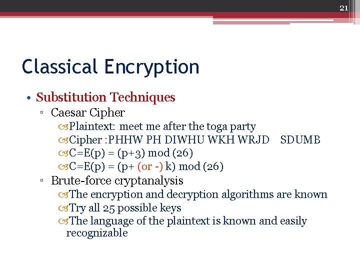 21 Classical Encryption • Substitution Techniques ▫ Caesar Cipher Plaintext: meet me after the