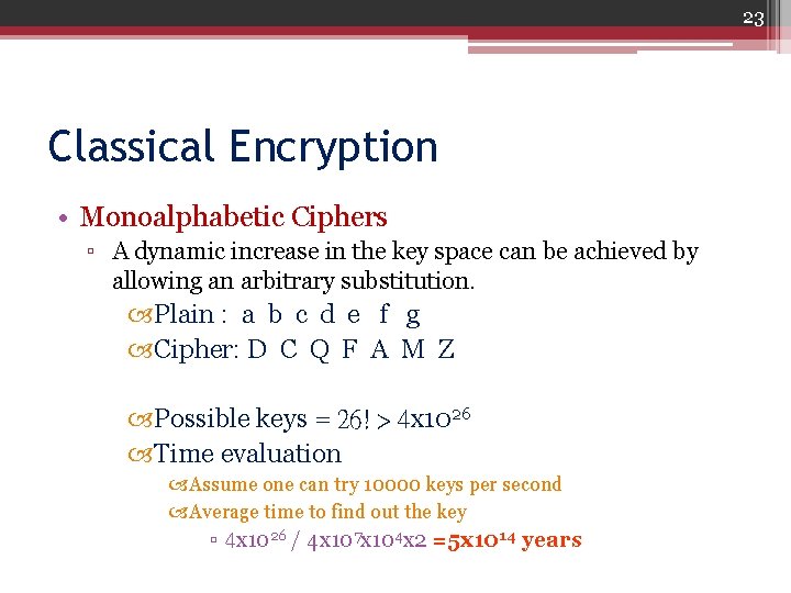 23 Classical Encryption • Monoalphabetic Ciphers ▫ A dynamic increase in the key space