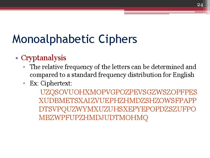 24 Monoalphabetic Ciphers • Cryptanalysis ▫ The relative frequency of the letters can be