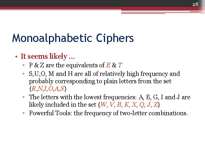 28 Monoalphabetic Ciphers • It seems likely … ▫ P & Z are the