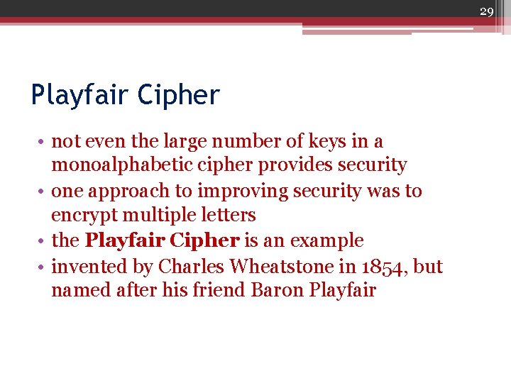 29 Playfair Cipher • not even the large number of keys in a monoalphabetic