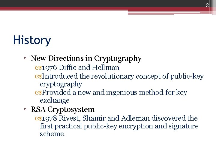 3 History ▫ New Directions in Cryptography 1976 Diffie and Hellman Introduced the revolutionary