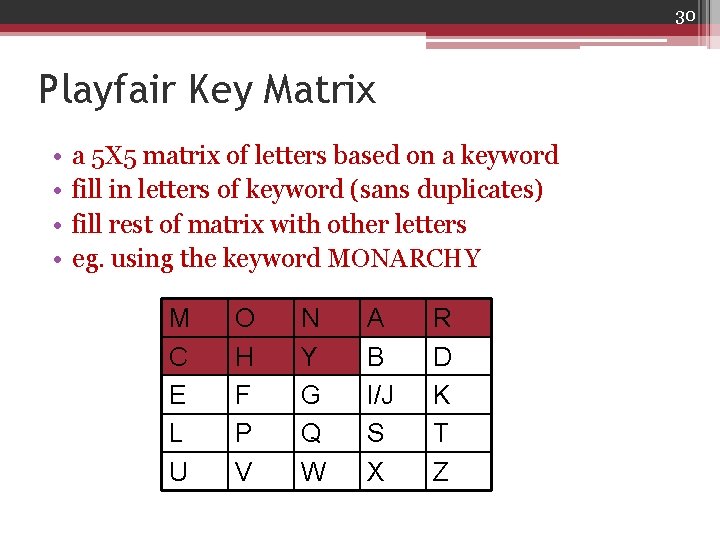 30 Playfair Key Matrix • • a 5 X 5 matrix of letters based