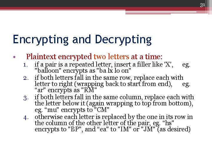 31 Encrypting and Decrypting • Plaintext encrypted two letters at a time: 1. if