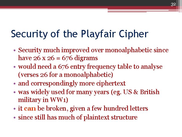 32 Security of the Playfair Cipher • Security much improved over monoalphabetic since have