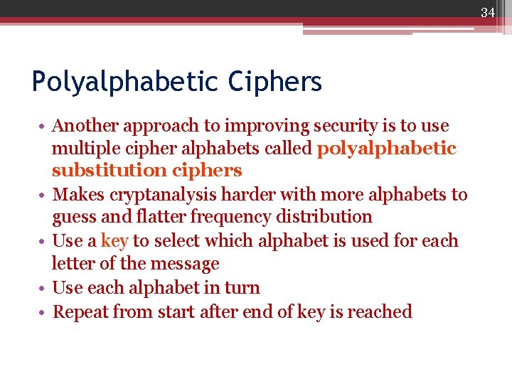 34 Polyalphabetic Ciphers • Another approach to improving security is to use multiple cipher