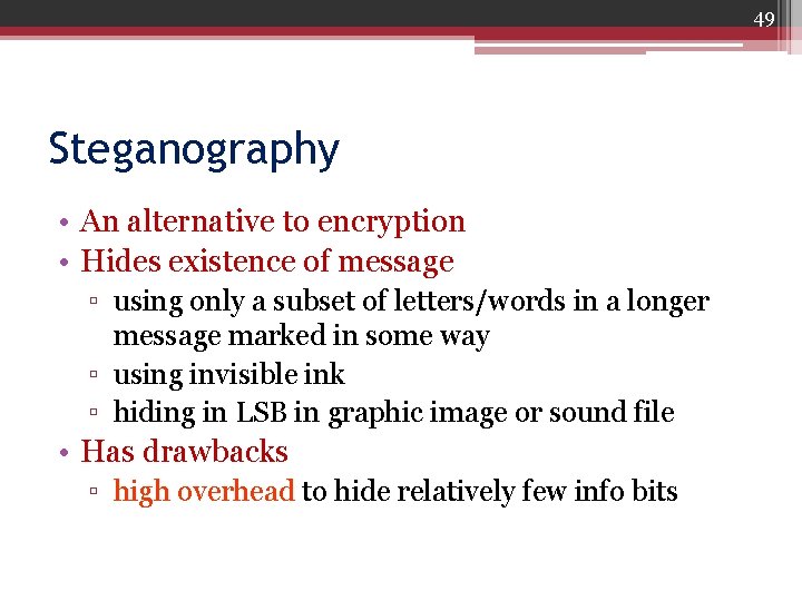 49 Steganography • An alternative to encryption • Hides existence of message ▫ using