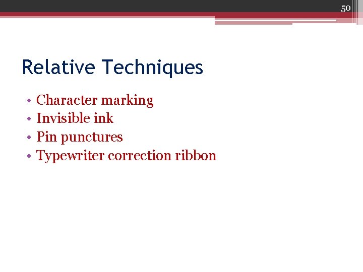 50 Relative Techniques • • Character marking Invisible ink Pin punctures Typewriter correction ribbon