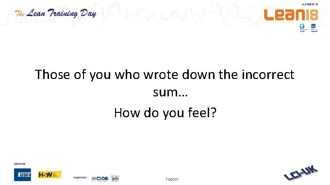 Those of you who wrote down the incorrect sum… How do you feel? Footer