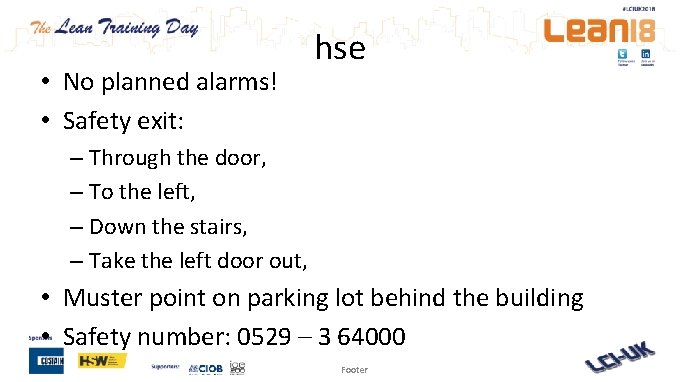  • No planned alarms! • Safety exit: hse – Through the door, –