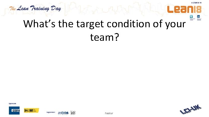 What’s the target condition of your team? Footer 