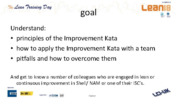 goal Understand: • principles of the Improvement Kata • how to apply the Improvement