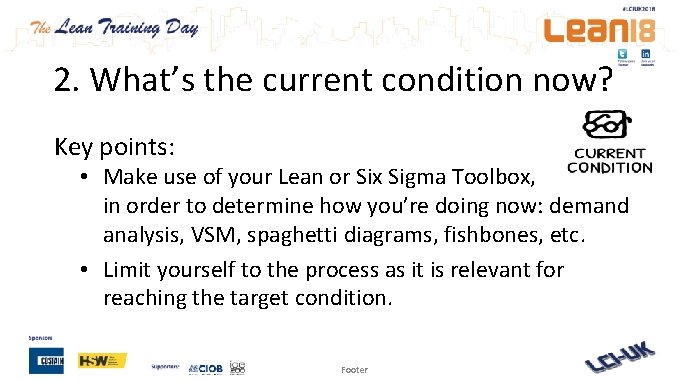 2. What’s the current condition now? Key points: • Make use of your Lean