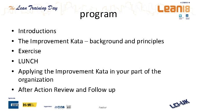 program Introductions The Improvement Kata – background and principles Exercise LUNCH Applying the Improvement