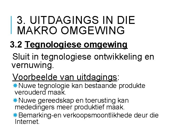 3. UITDAGINGS IN DIE MAKRO OMGEWING 3. 2 Tegnologiese omgewing Sluit in tegnologiese ontwikkeling