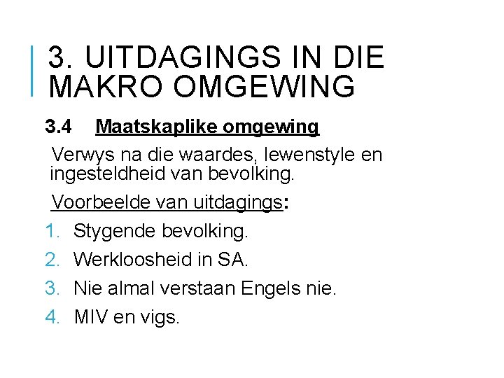 3. UITDAGINGS IN DIE MAKRO OMGEWING 3. 4 Maatskaplike omgewing Verwys na die waardes,