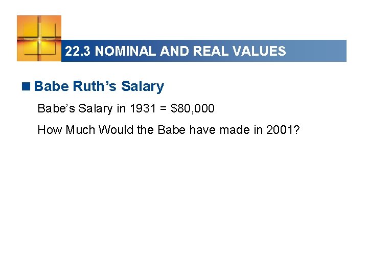 22. 3 NOMINAL AND REAL VALUES <Babe Ruth’s Salary Babe’s Salary in 1931 =