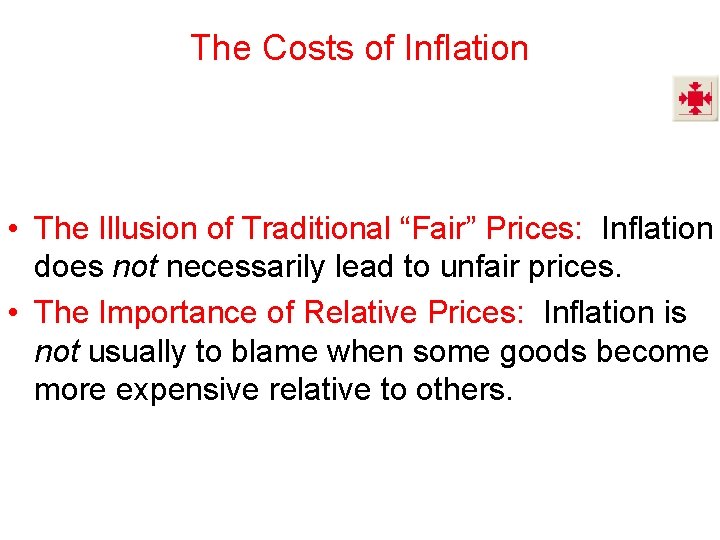 The Costs of Inflation • The Illusion of Traditional “Fair” Prices: Inflation does not