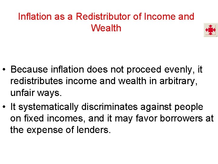 Inflation as a Redistributor of Income and Wealth • Because inflation does not proceed