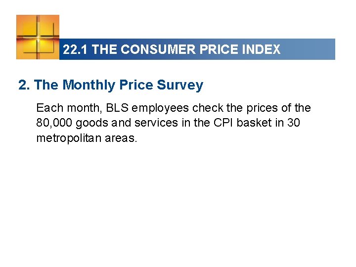 22. 1 THE CONSUMER PRICE INDEX 2. The Monthly Price Survey Each month, BLS