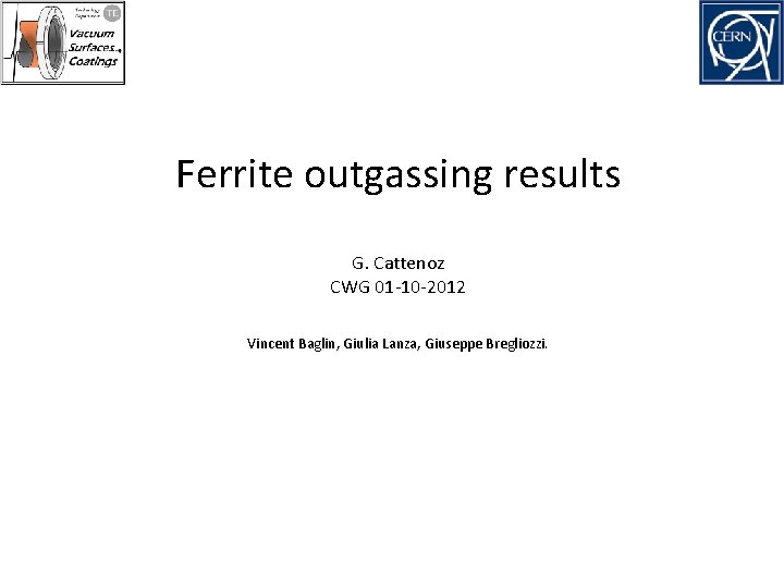 Ferrite outgassing results G. Cattenoz CWG 01 -10 -2012 Vincent Baglin, Giulia Lanza, Giuseppe