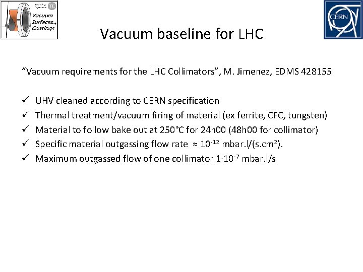 Vacuum baseline for LHC “Vacuum requirements for the LHC Collimators”, M. Jimenez, EDMS 428155