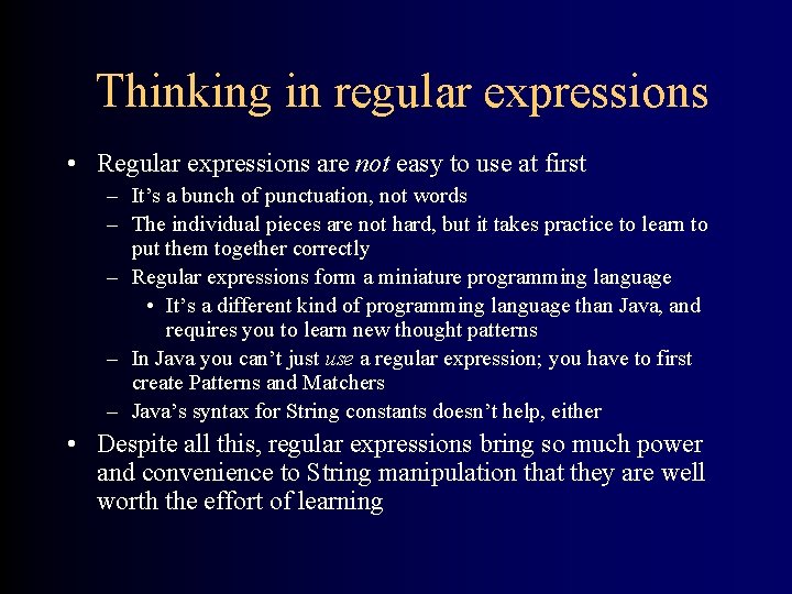 Thinking in regular expressions • Regular expressions are not easy to use at first