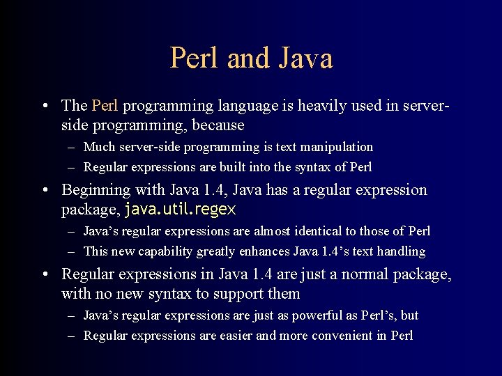 Perl and Java • The Perl programming language is heavily used in serverside programming,