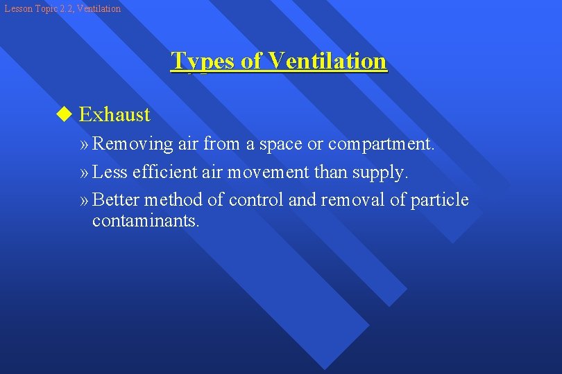 Lesson Topic 2. 2, Ventilation Types of Ventilation u Exhaust » Removing air from