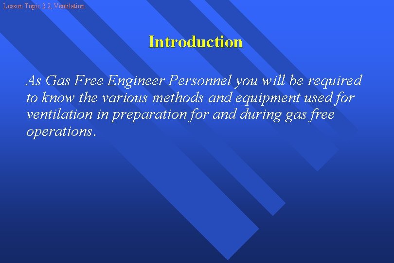 Lesson Topic 2. 2, Ventilation Introduction As Gas Free Engineer Personnel you will be