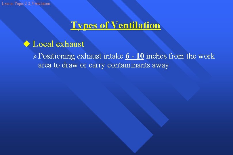 Lesson Topic 2. 2, Ventilation Types of Ventilation u Local exhaust » Positioning exhaust