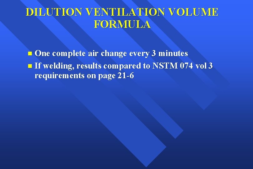 DILUTION VENTILATION VOLUME FORMULA n One complete air change every 3 minutes n If