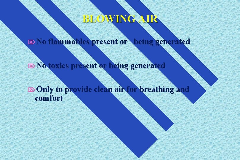 BLOWING AIR ÖNo flammables present or being generated ÖNo toxics present or being generated