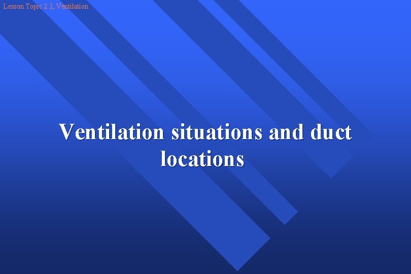 Lesson Topic 2. 2, Ventilation situations and duct locations 