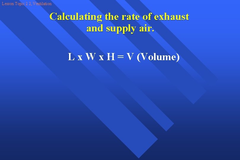Lesson Topic 2. 2, Ventilation Calculating the rate of exhaust and supply air. L