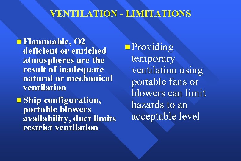 VENTILATION - LIMITATIONS n Flammable, O 2 deficient or enriched atmospheres are the result