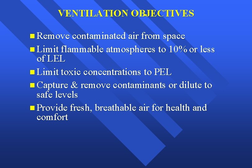 VENTILATION OBJECTIVES n Remove contaminated air from space n Limit flammable atmospheres to 10%