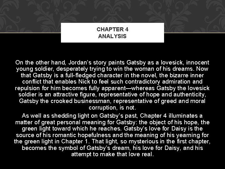CHAPTER 4 ANALYSIS On the other hand, Jordan’s story paints Gatsby as a lovesick,