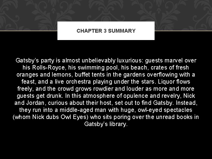 CHAPTER 3 SUMMARY Gatsby’s party is almost unbelievably luxurious: guests marvel over his Rolls-Royce,