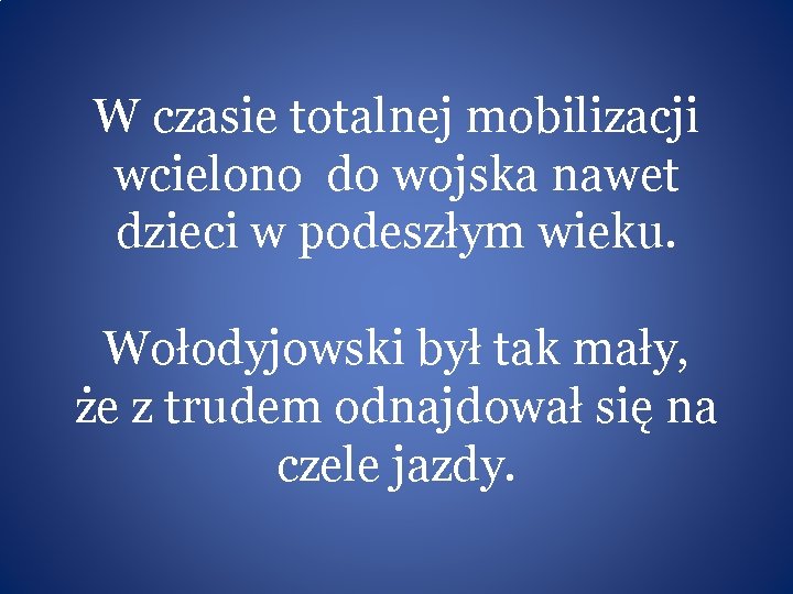 W czasie totalnej mobilizacji wcielono do wojska nawet dzieci w podeszłym wieku. Wołodyjowski był