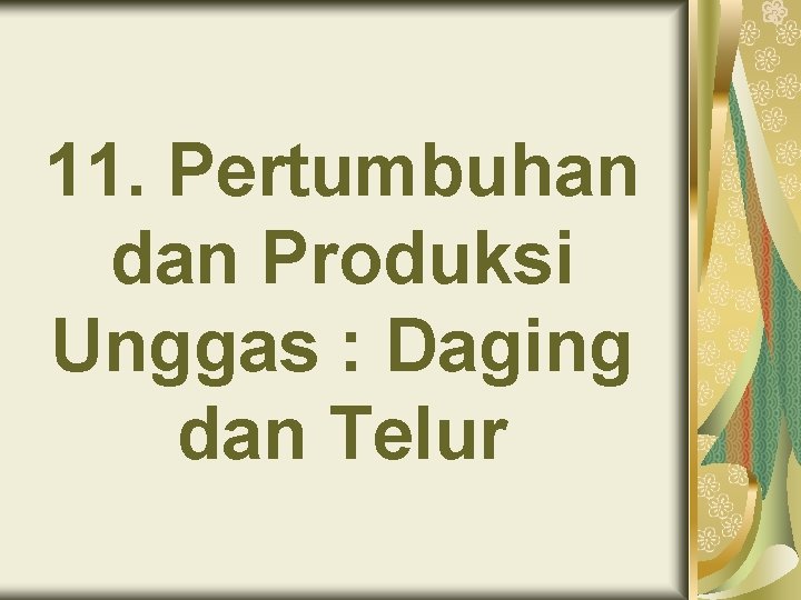 11. Pertumbuhan dan Produksi Unggas : Daging dan Telur 