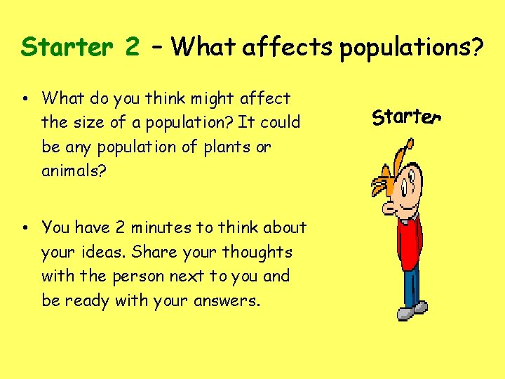 Starter 2 – What affects populations? • What do you think might affect the