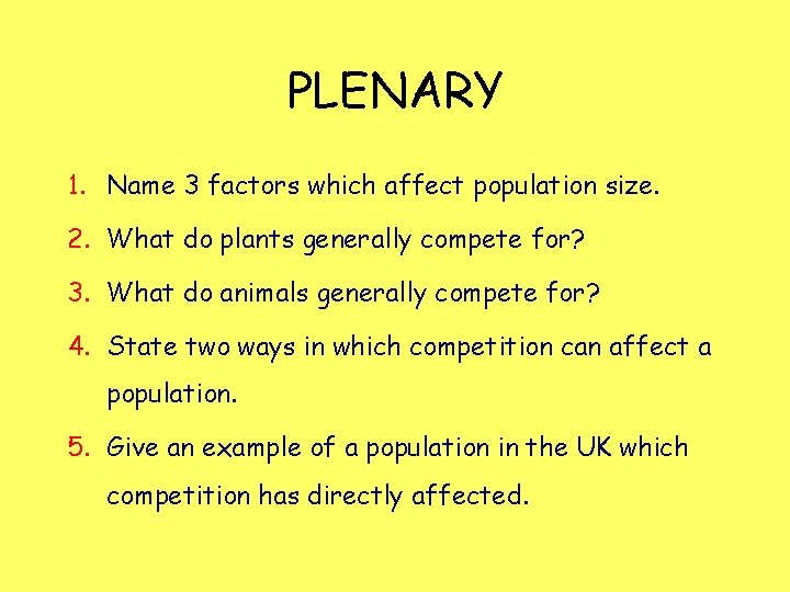 PLENARY 1. Name 3 factors which affect population size. 2. What do plants generally