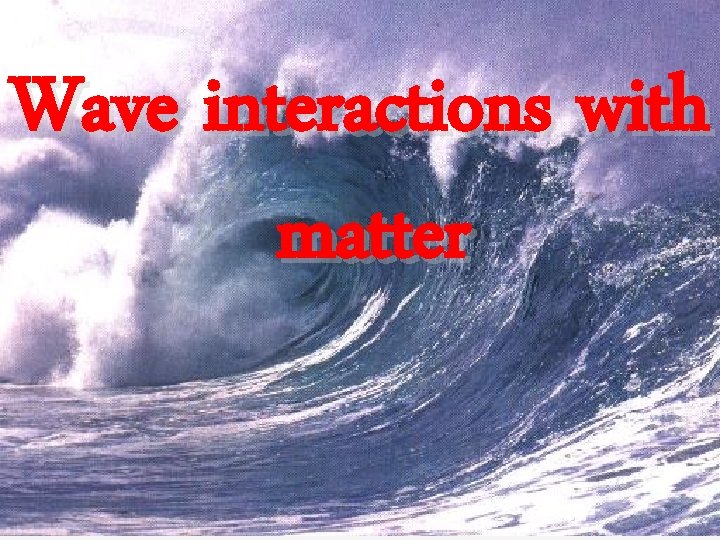 Wave interactions with matter 