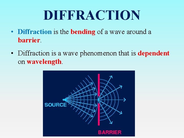 DIFFRACTION • Diffraction is the bending of a wave around a barrier. • Diffraction