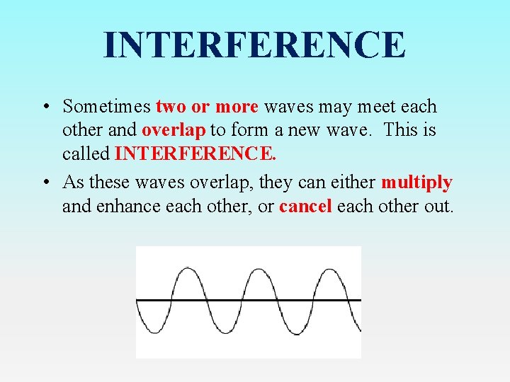 INTERFERENCE • Sometimes two or more waves may meet each other and overlap to