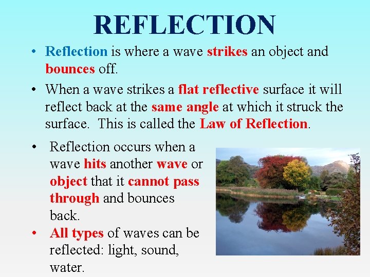 REFLECTION • Reflection is where a wave strikes an object and bounces off. •